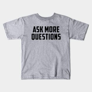 ASK MORE QUESTIONS Kids T-Shirt